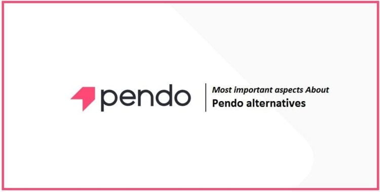 What are the most important aspects, which you need to know about the Pendo alternatives?