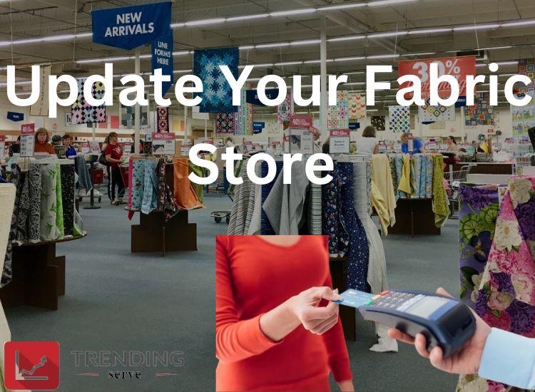 Know How Updating Your Fabric Store Keeps Things Running Smoothly.