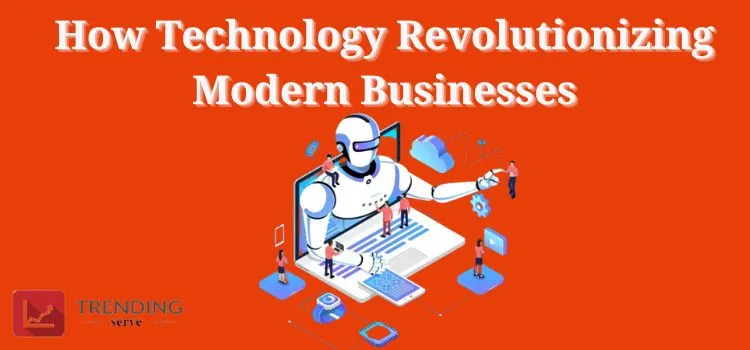 Technology Revolutionizing Modern Businesses