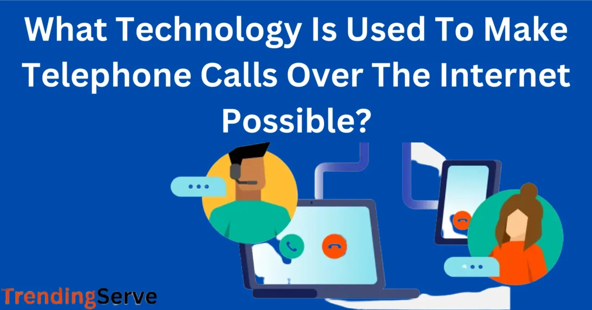 What Technology Is Used to Make Telephone Calls Over The Internet Possible