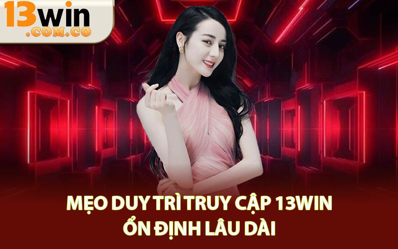 Truy Cập 13WIN Không Chặn