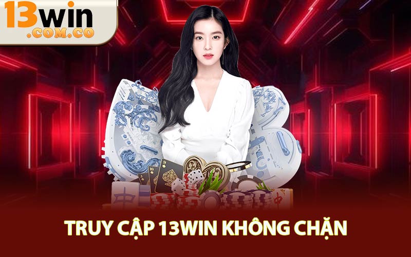 Truy Cập 13WIN Không Chặn